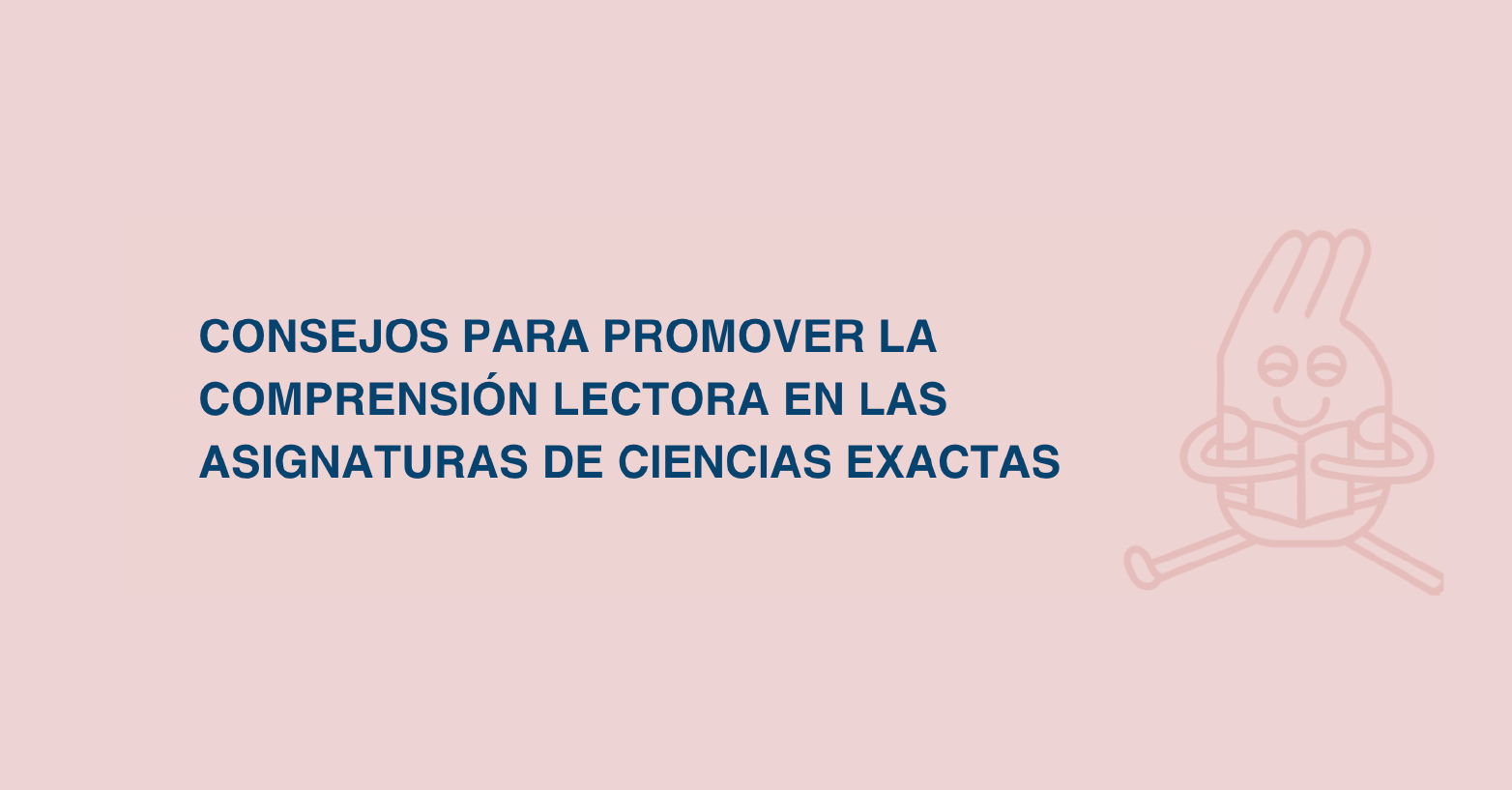 Consejos para promover la comprensión lectora en las asignaturas de ciencias exactas