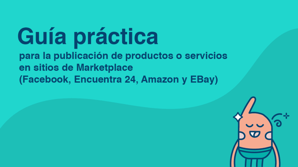 Guía práctica para la publicación de productos o servicios en sitios de Marketplace (Facebook, Encuentra 24, Amazon y EBay)