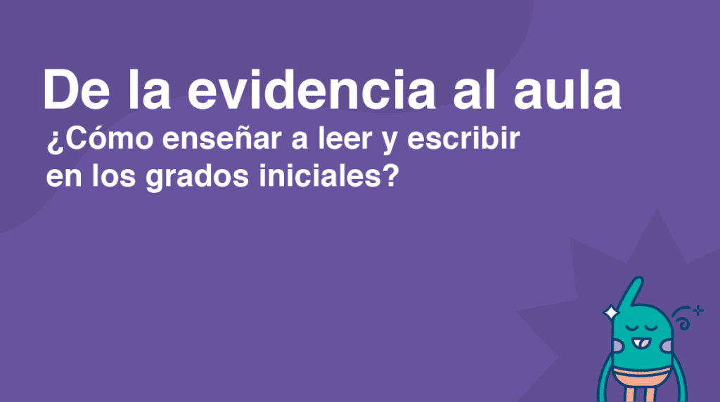 Montenegro, R. y Rosales, L. (2022). De la evidencia al aula. ¿Cómo enseñar a leer y escribir en los grados iniciales? S.L.: USAID – PCLR.