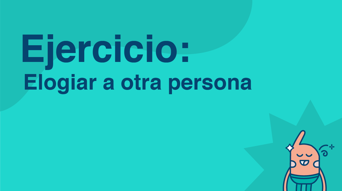 Ejercicio: elogiar a otra persona