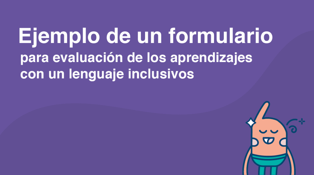 Documento con ejemplo de un formulario para evaluación de los aprendizajes con un lenguaje inclusivo