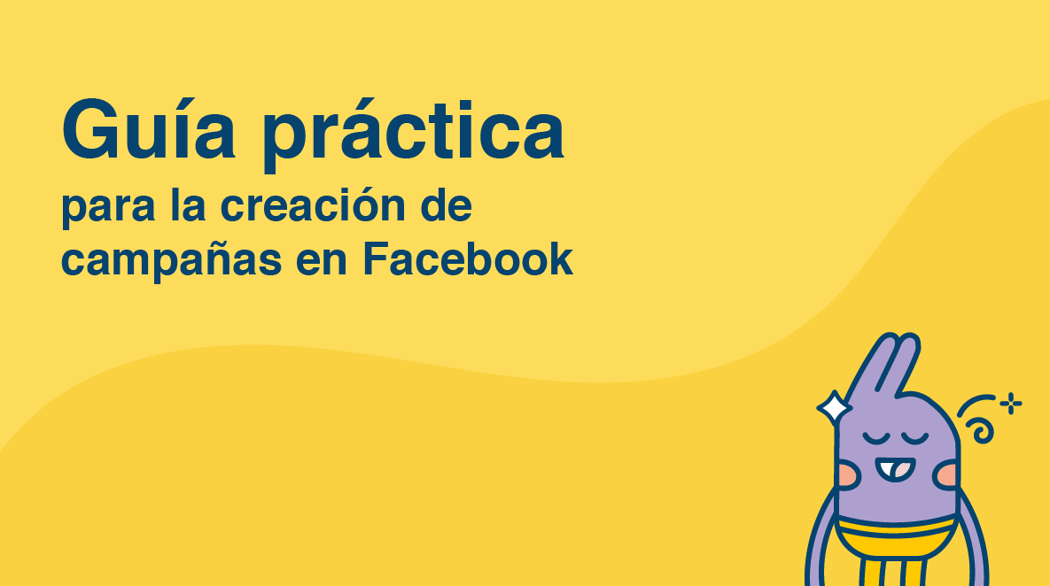 Guía práctica para la creación de campañas en Facebook